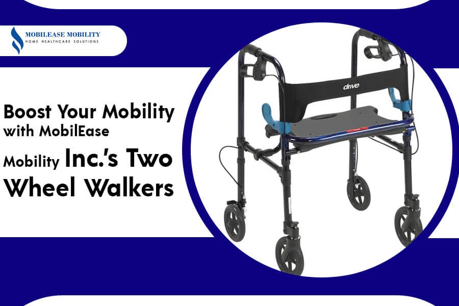 Boost Your Mobility with MobilEase Mobility Inc.'s Two Wheel Walkers