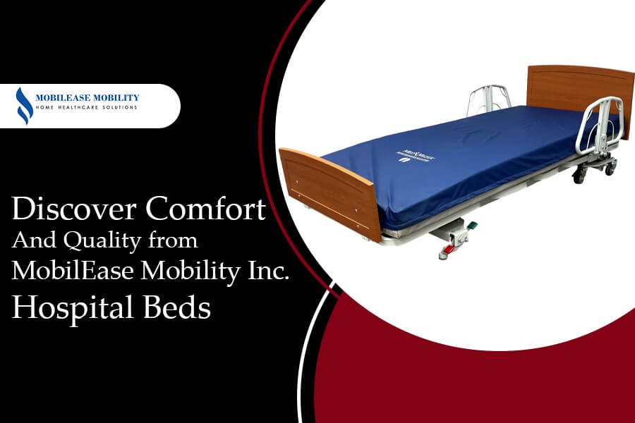 Discover Comfort and Quality from MobilEase Mobility Inc. Hospital Beds