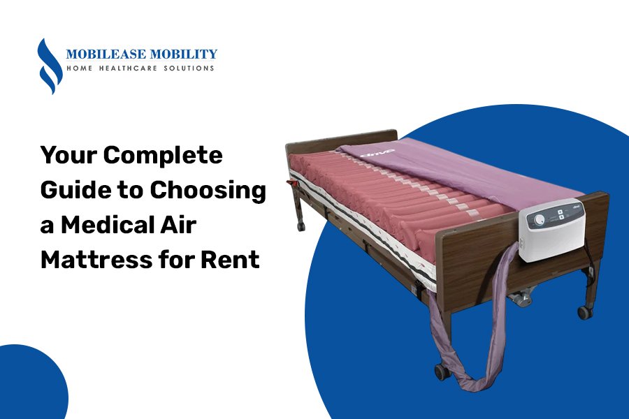 Your Complete Guide to Choosing a Medical Air Mattress for Rent